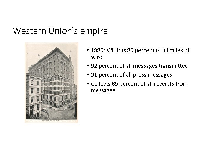 Western Union’s empire • 1880: WU has 80 percent of all miles of wire