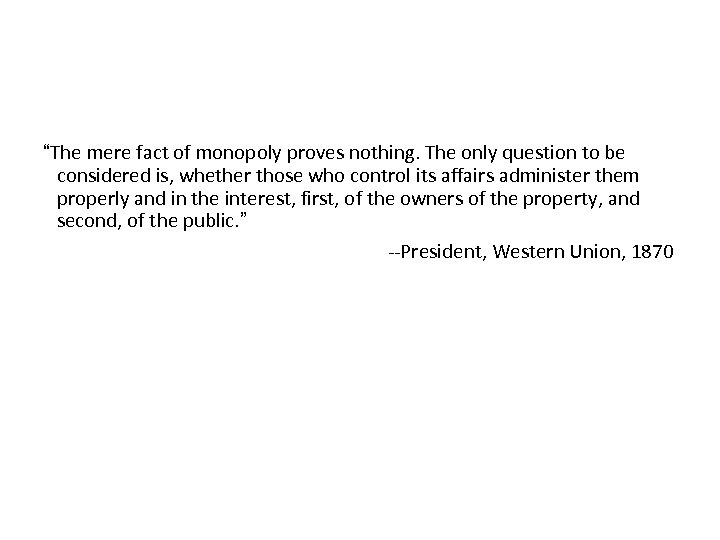 “The mere fact of monopoly proves nothing. The only question to be considered is,