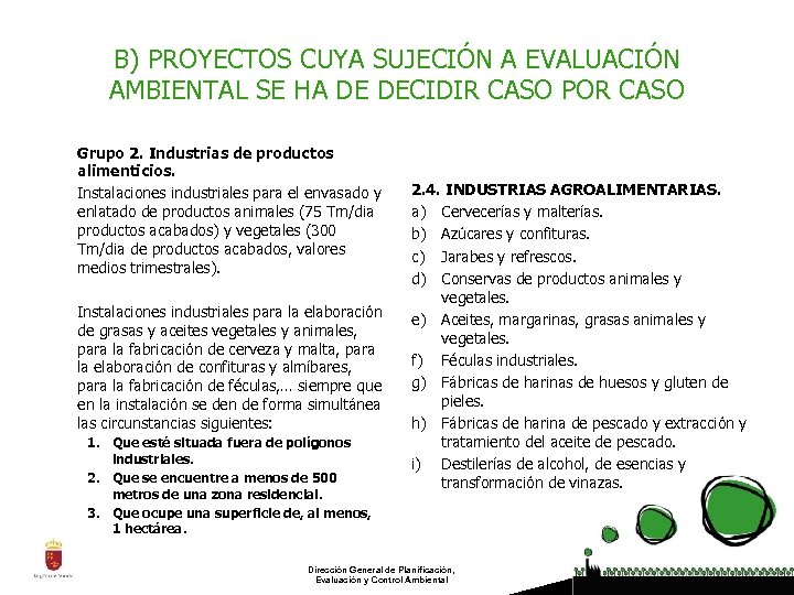 B) PROYECTOS CUYA SUJECIÓN A EVALUACIÓN AMBIENTAL SE HA DE DECIDIR CASO POR CASO