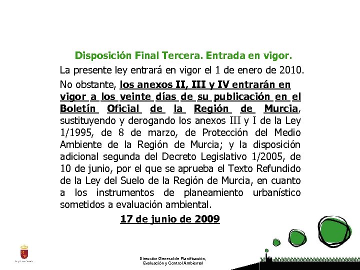 Disposición Final Tercera. Entrada en vigor. La presente ley entrará en vigor el 1