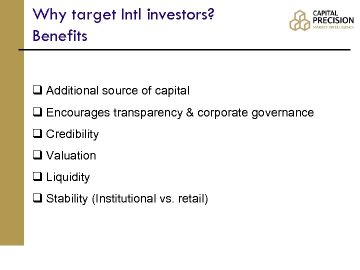 Why target Intl investors? Benefits q Additional source of capital q Encourages transparency &
