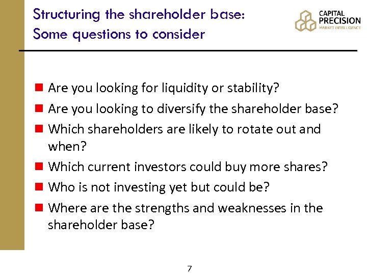 Structuring the shareholder base: Some questions to consider n Are you looking for liquidity