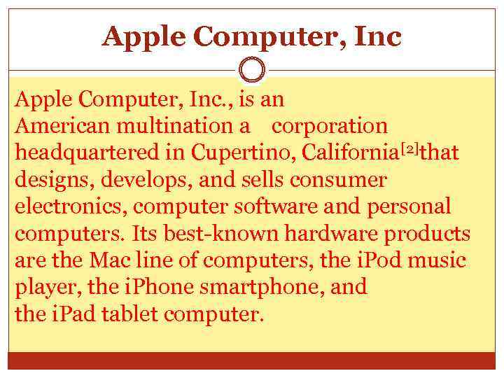 Apple Computer, Inc. , is an American multination a corporation headquartered in Cupertino, California[2]that