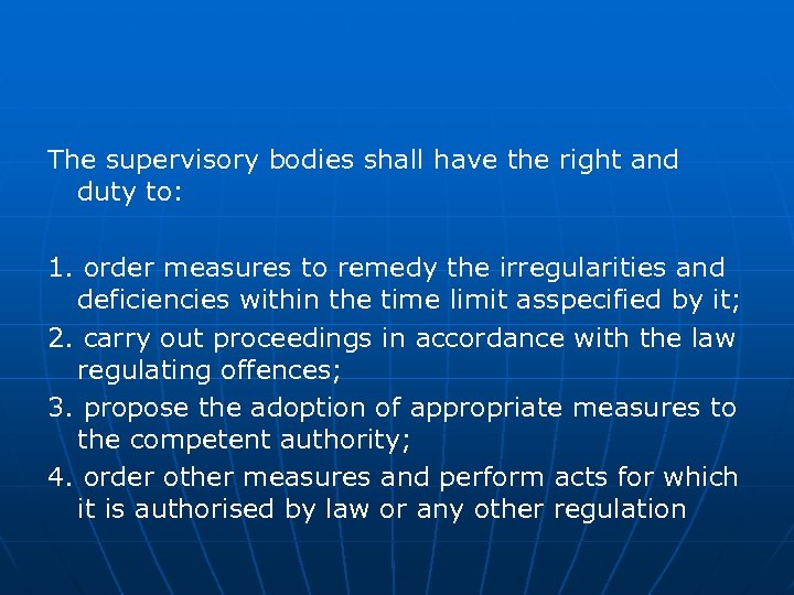 The supervisory bodies shall have the right and duty to: 1. order measures to