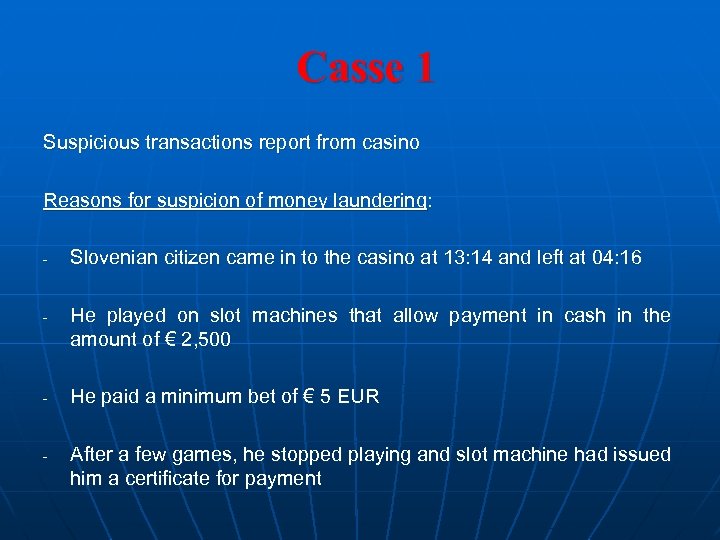 Casse 1 Suspicious transactions report from casino Reasons for suspicion of money laundering: -