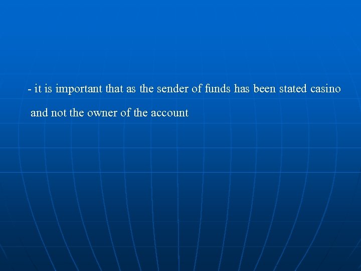 - it is important that as the sender of funds has been stated casino