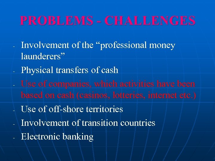 PROBLEMS - CHALLENGES - - - Involvement of the “professional money launderers” Physical transfers