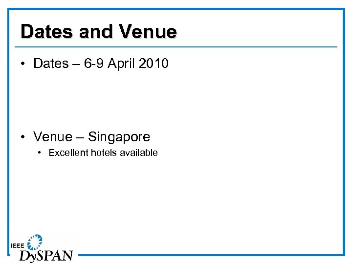 Dates and Venue • Dates – 6 -9 April 2010 • Venue – Singapore