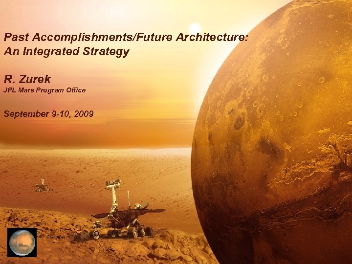 Past Accomplishments/Future Architecture: An Integrated Strategy R. Zurek JPL Mars Program Office September 9