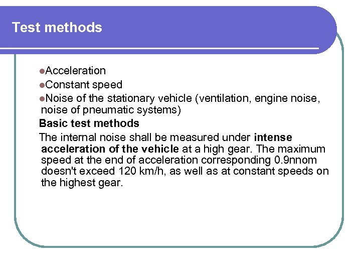 Test methods l. Acceleration l. Constant speed l. Noise of the stationary vehicle (ventilation,