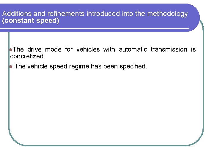 Additions and refinements introduced into the methodology (constant speed) l. The drive mode for