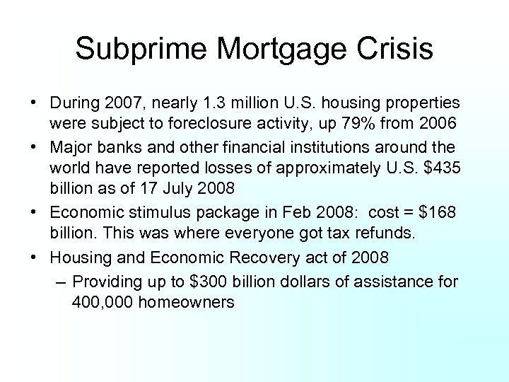 Subprime Mortgage Crisis • During 2007, nearly 1. 3 million U. S. housing properties