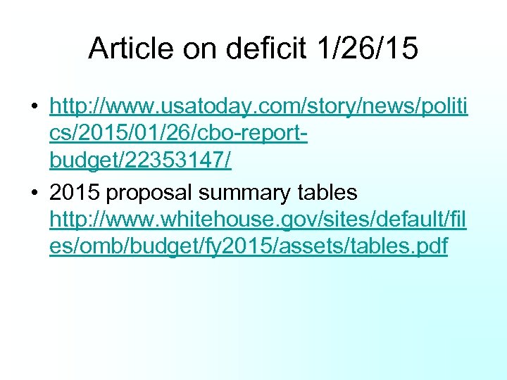 Article on deficit 1/26/15 • http: //www. usatoday. com/story/news/politi cs/2015/01/26/cbo-reportbudget/22353147/ • 2015 proposal summary