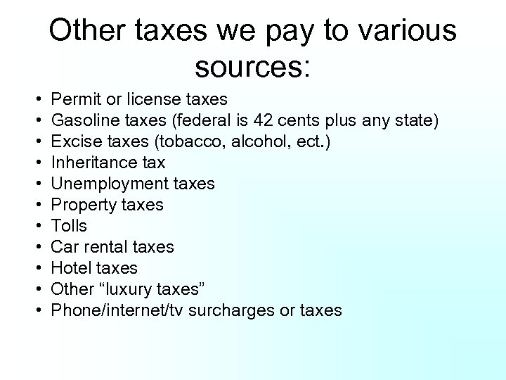 Other taxes we pay to various sources: • • • Permit or license taxes