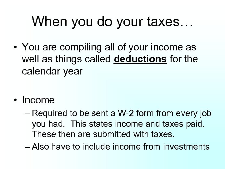 When you do your taxes… • You are compiling all of your income as
