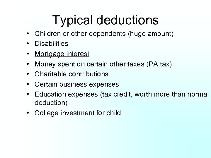 Typical deductions • • Children or other dependents (huge amount) Disabilities Mortgage interest Money