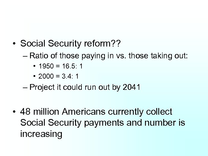  • Social Security reform? ? – Ratio of those paying in vs. those