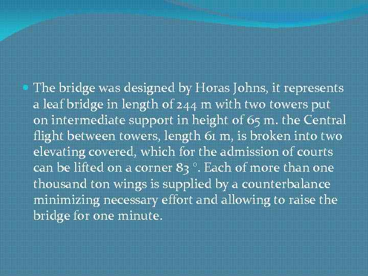  The bridge was designed by Horas Johns, it represents a leaf bridge in