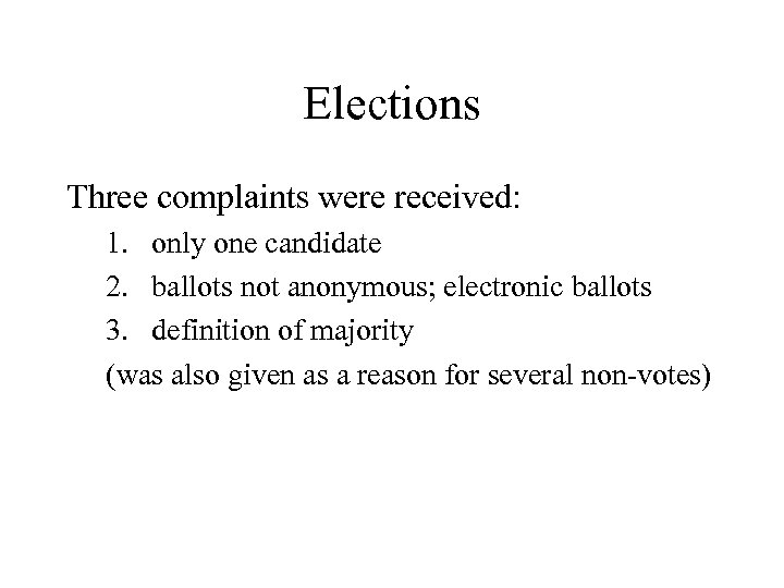 Elections Three complaints were received: 1. only one candidate 2. ballots not anonymous; electronic