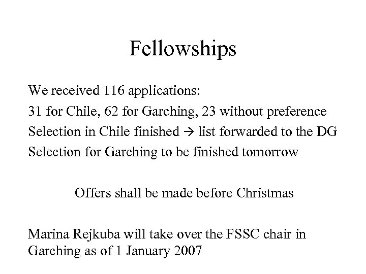 Fellowships We received 116 applications: 31 for Chile, 62 for Garching, 23 without preference