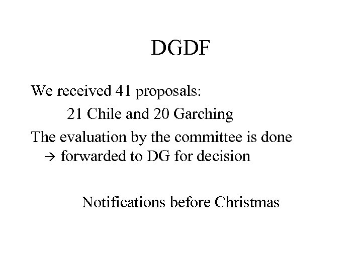 DGDF We received 41 proposals: 21 Chile and 20 Garching The evaluation by the