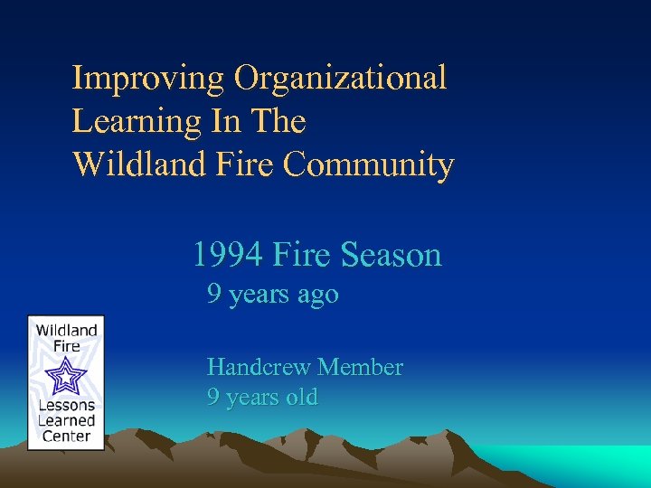 Improving Organizational Learning In The Wildland Fire Community 1994 Fire Season 9 years ago