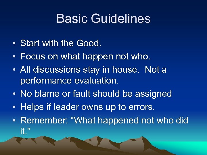Basic Guidelines • Start with the Good. • Focus on what happen not who.