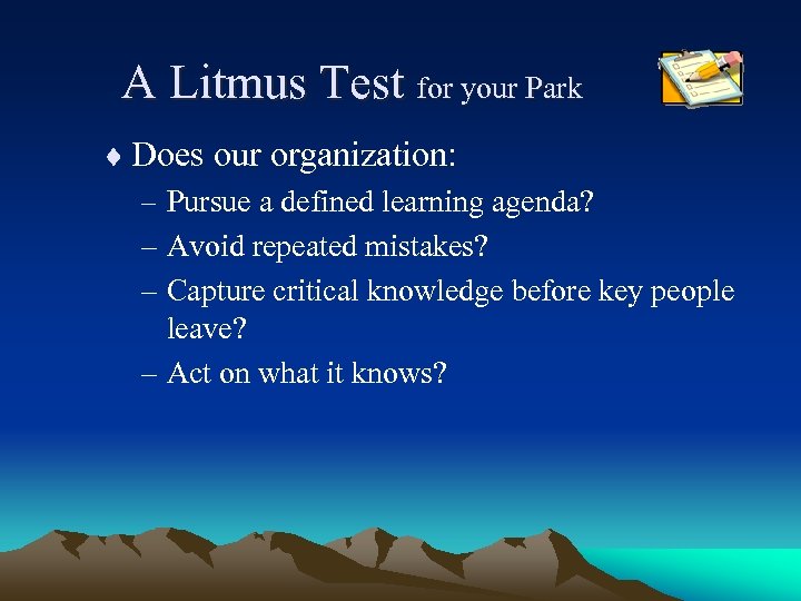 A Litmus Test for your Park ¨ Does our organization: – Pursue a defined