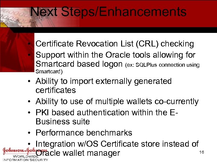 Next Steps/Enhancements • Certificate Revocation List (CRL) checking • Support within the Oracle tools