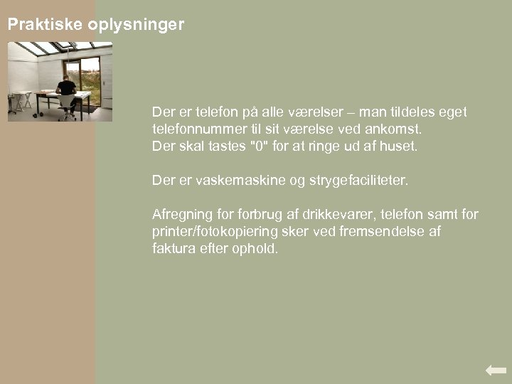 Praktiske oplysninger Der er telefon på alle værelser – man tildeles eget telefonnummer til