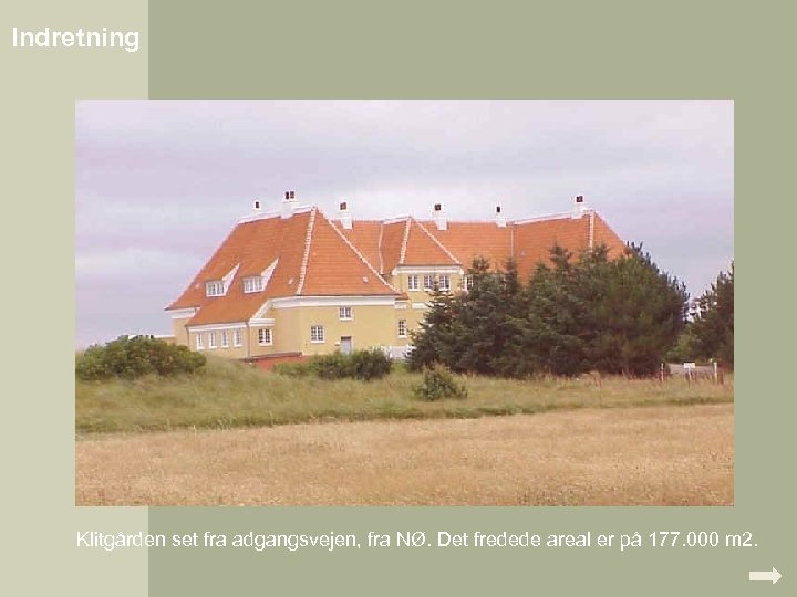 Indretning Klitgården set fra adgangsvejen, fra NØ. Det fredede areal er på 177. 000