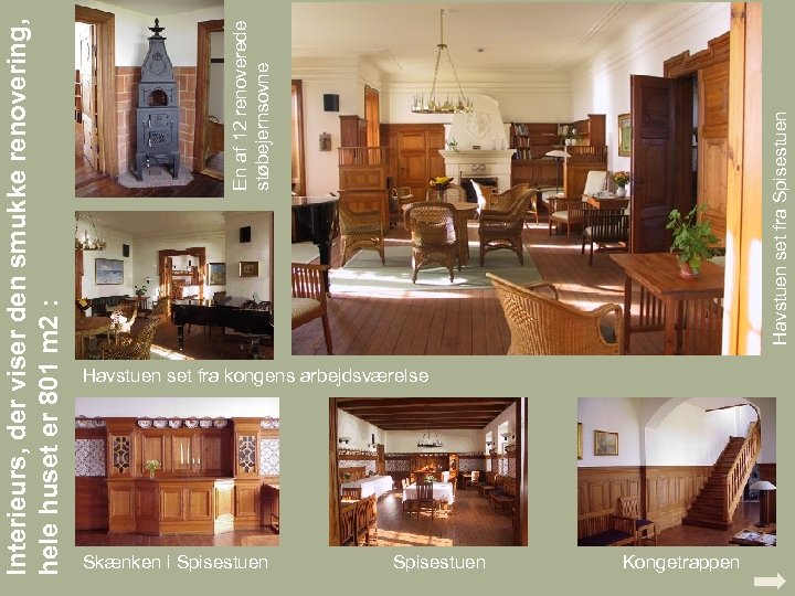Skænken i Spisestuen Havstuen set fra Spisestuen En af 12 renoverede støbejernsovne Interieurs, der