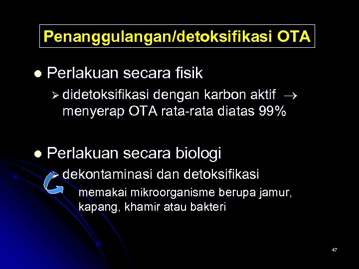 Penanggulangan/detoksifikasi OTA l Perlakuan secara fisik Ø didetoksifikasi dengan karbon aktif menyerap OTA rata-rata