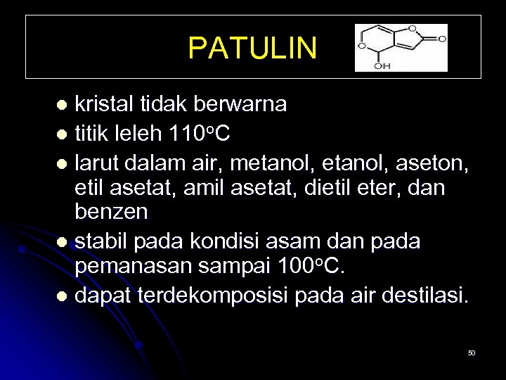 PATULIN kristal tidak berwarna l titik leleh 110 o. C l larut dalam air,