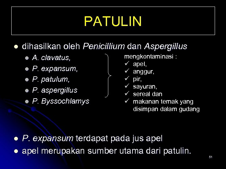 PATULIN l dihasilkan oleh Penicillium dan Aspergillus l l l l A. clavatus, P.