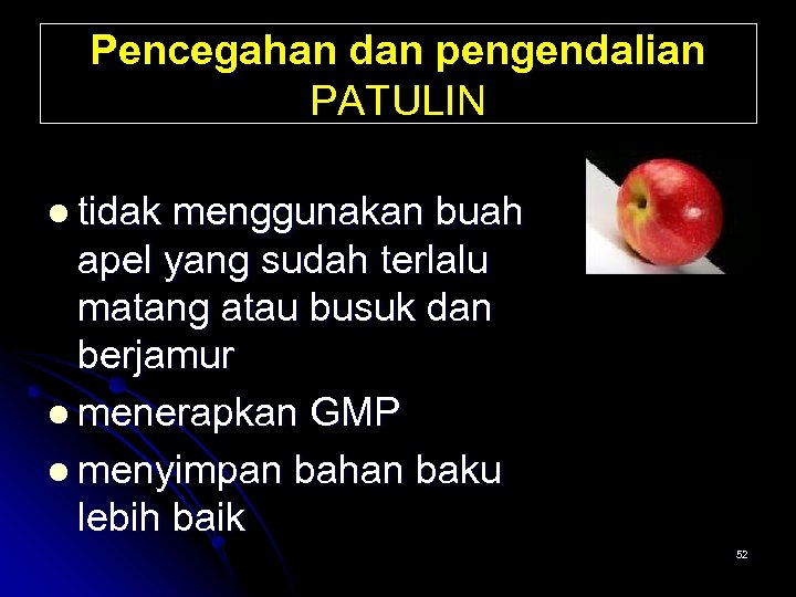 Pencegahan dan pengendalian PATULIN l tidak menggunakan buah apel yang sudah terlalu matang atau