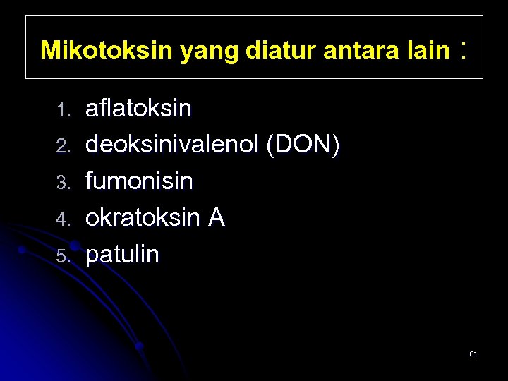 Mikotoksin yang diatur antara lain : 1. 2. 3. 4. 5. aflatoksin deoksinivalenol (DON)