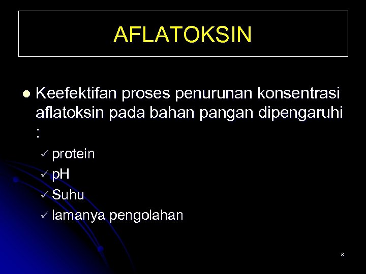 AFLATOKSIN l Keefektifan proses penurunan konsentrasi aflatoksin pada bahan pangan dipengaruhi : ü protein