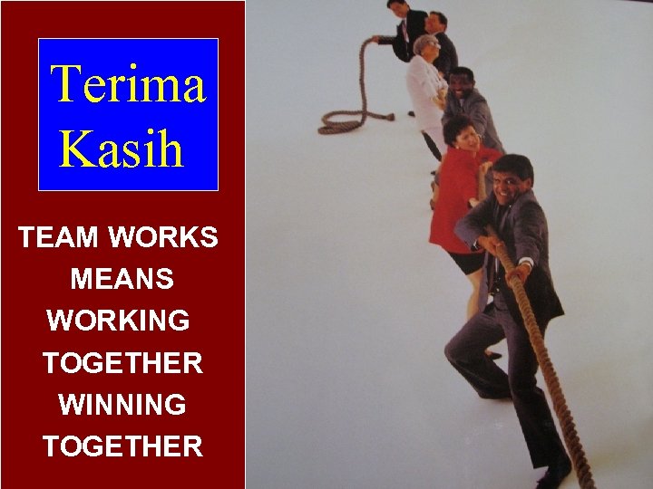 Terima Kasih TEAM WORKS MEANS WORKING TOGETHER WINNING TOGETHER 81 