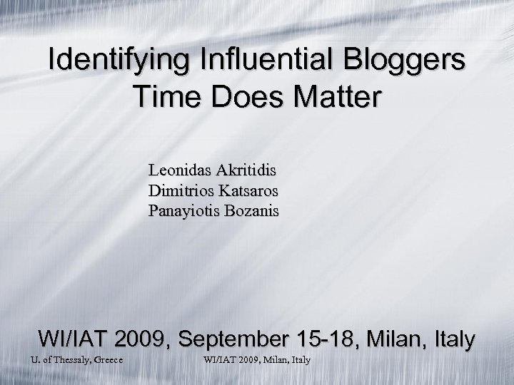 Identifying Influential Bloggers Time Does Matter Leonidas Akritidis Dimitrios Katsaros Panayiotis Bozanis WI/IAT 2009,