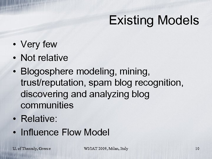 Existing Models • Very few • Not relative • Blogosphere modeling, mining, trust/reputation, spam