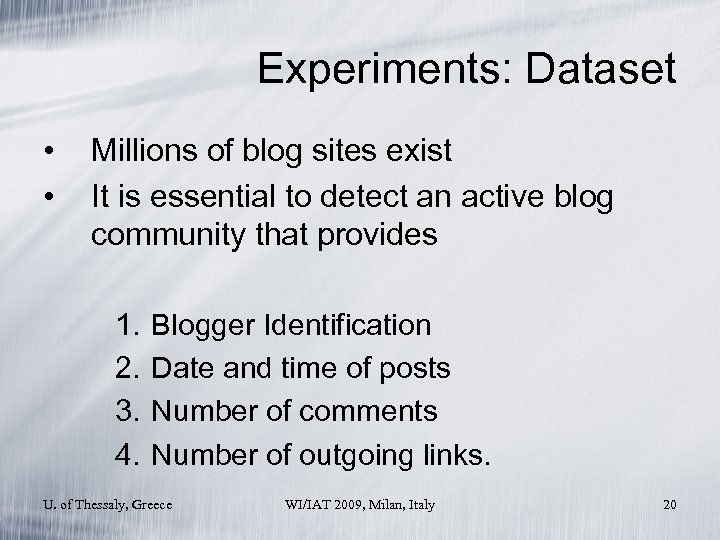 Experiments: Dataset • • Millions of blog sites exist It is essential to detect