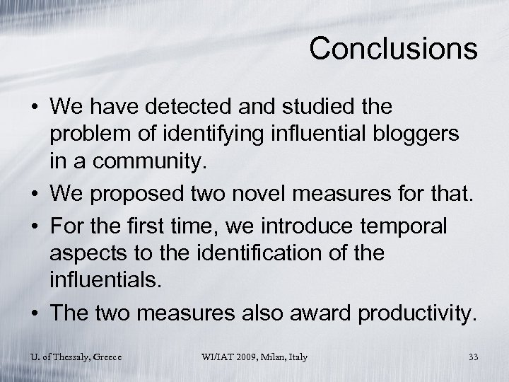 Conclusions • We have detected and studied the problem of identifying influential bloggers in