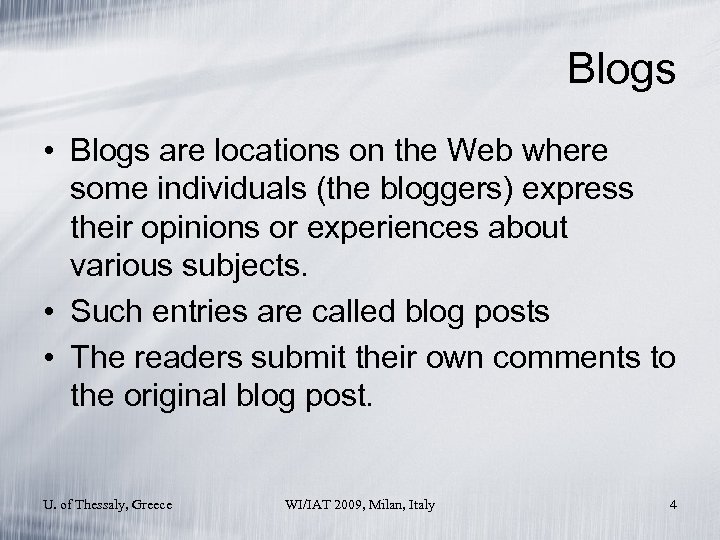 Blogs • Blogs are locations on the Web where some individuals (the bloggers) express