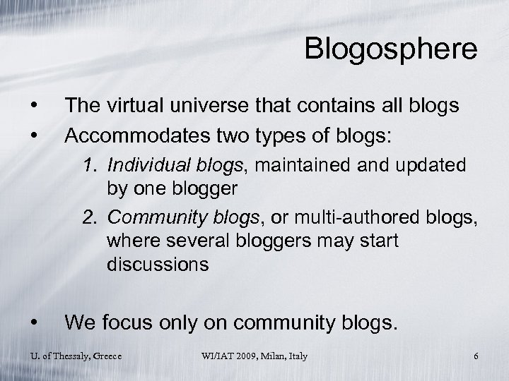 Blogosphere • • The virtual universe that contains all blogs Accommodates two types of