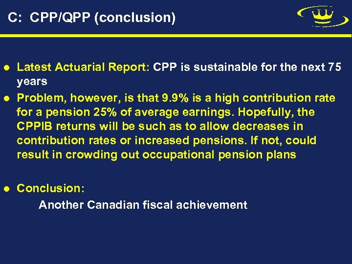 C: CPP/QPP (conclusion) l l l Latest Actuarial Report: CPP is sustainable for the