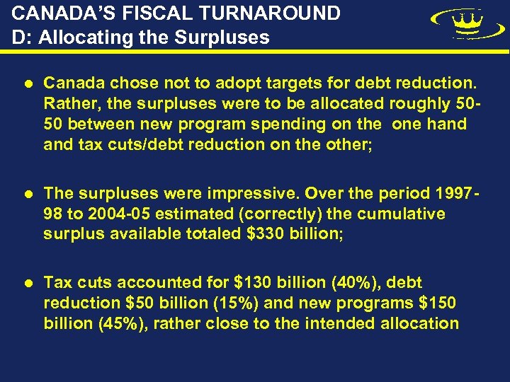 CANADA’S FISCAL TURNAROUND D: Allocating the Surpluses l Canada chose not to adopt targets