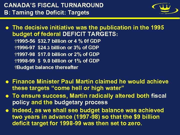 CANADA’S FISCAL TURNAROUND B: Taming the Deficit: Targets l The decisive initiative was the