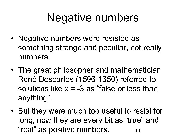 Negative numbers • Negative numbers were resisted as something strange and peculiar, not really