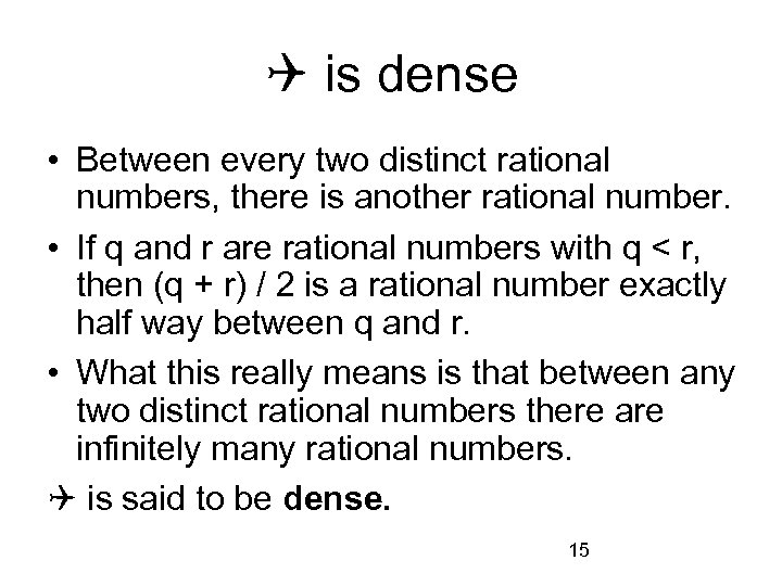  is dense • Between every two distinct rational numbers, there is another rational